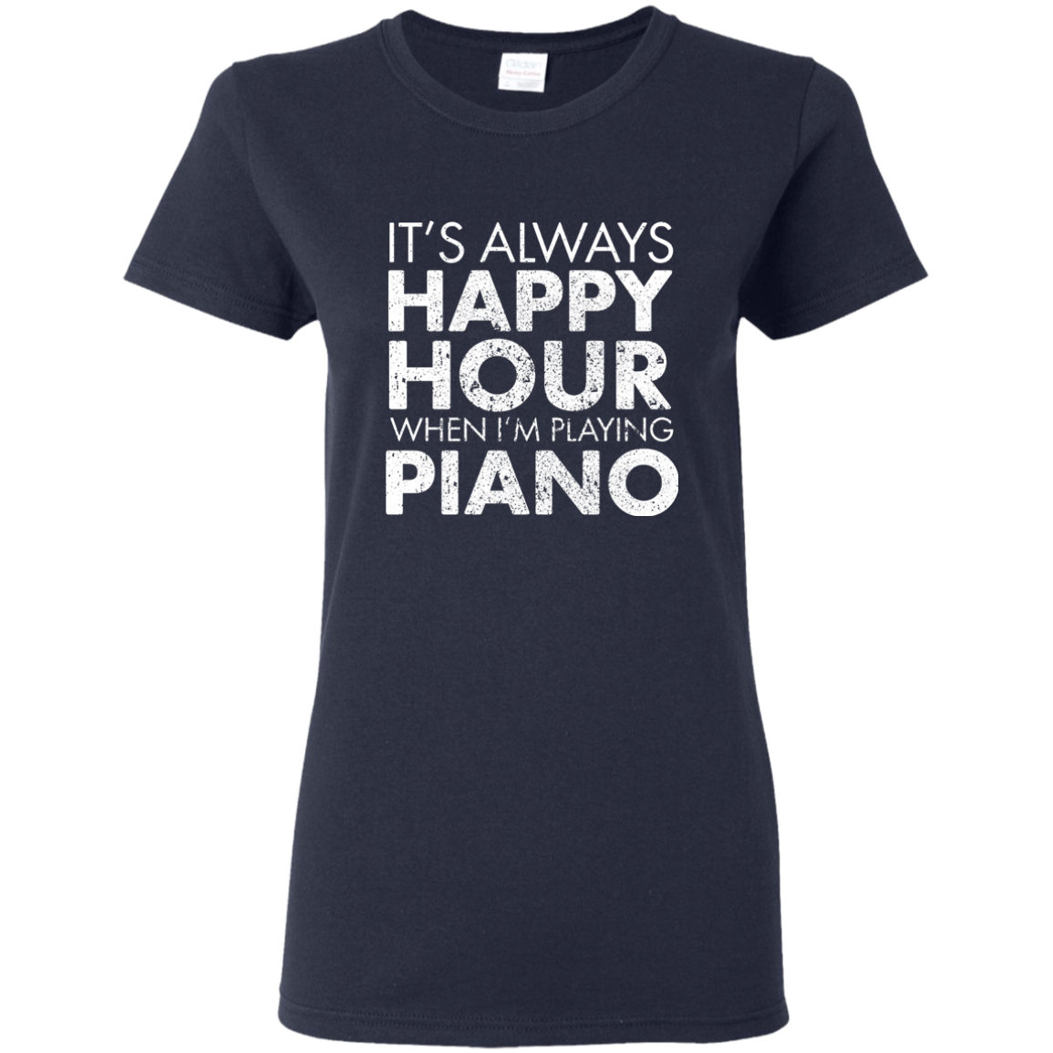 It's Always Happy Hour When I'm Playing Piano T-Shirt