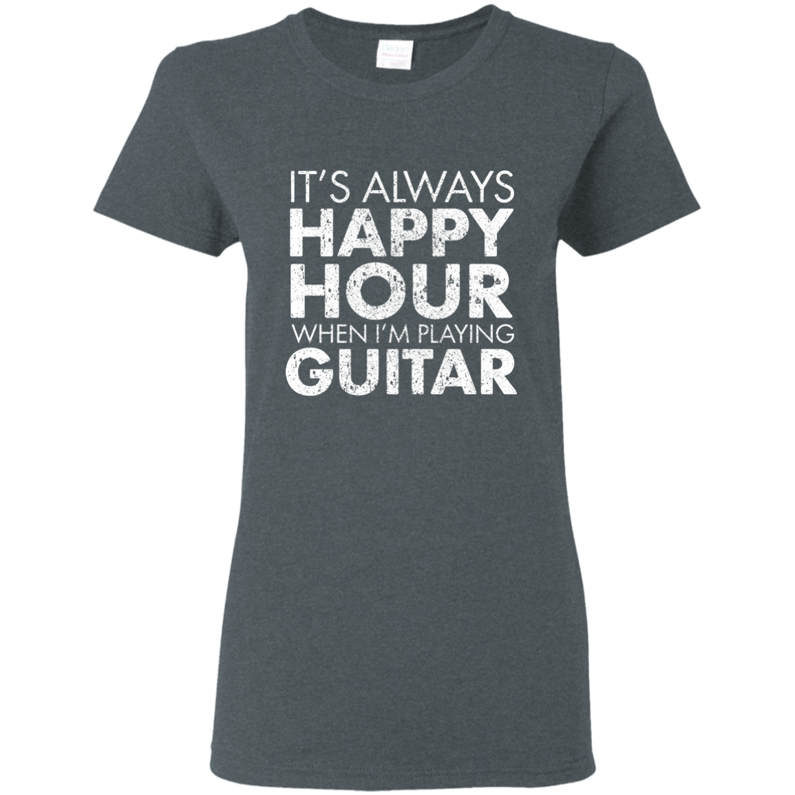 IT'S ALWAYS HAPPY HOUR WHEN I'M PLAYING GUITAR T-shirt
