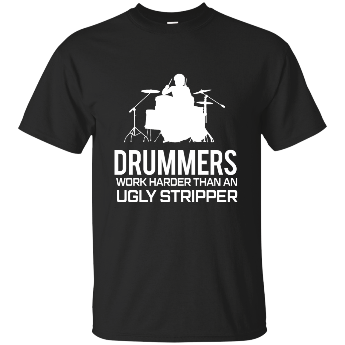 Drummer Work Harder Than A Ugly Stripper  T-shirt - Artistic Pod Review