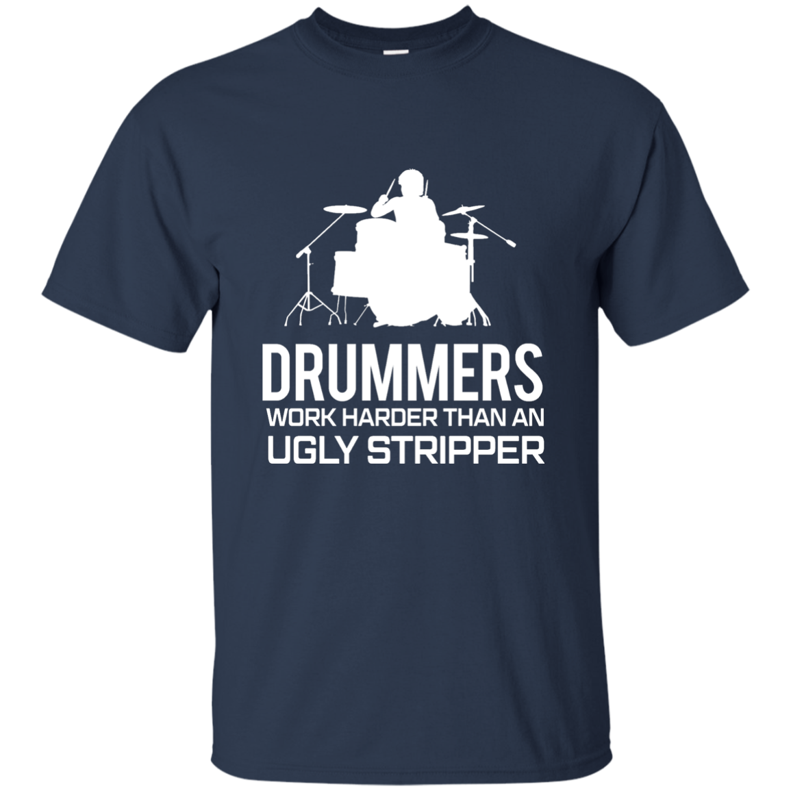 Drummer Work Harder Than A Ugly Stripper  T-shirt - Artistic Pod Review