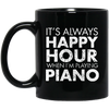 It's Always Happy Hour When I'm Playing Piano Mug