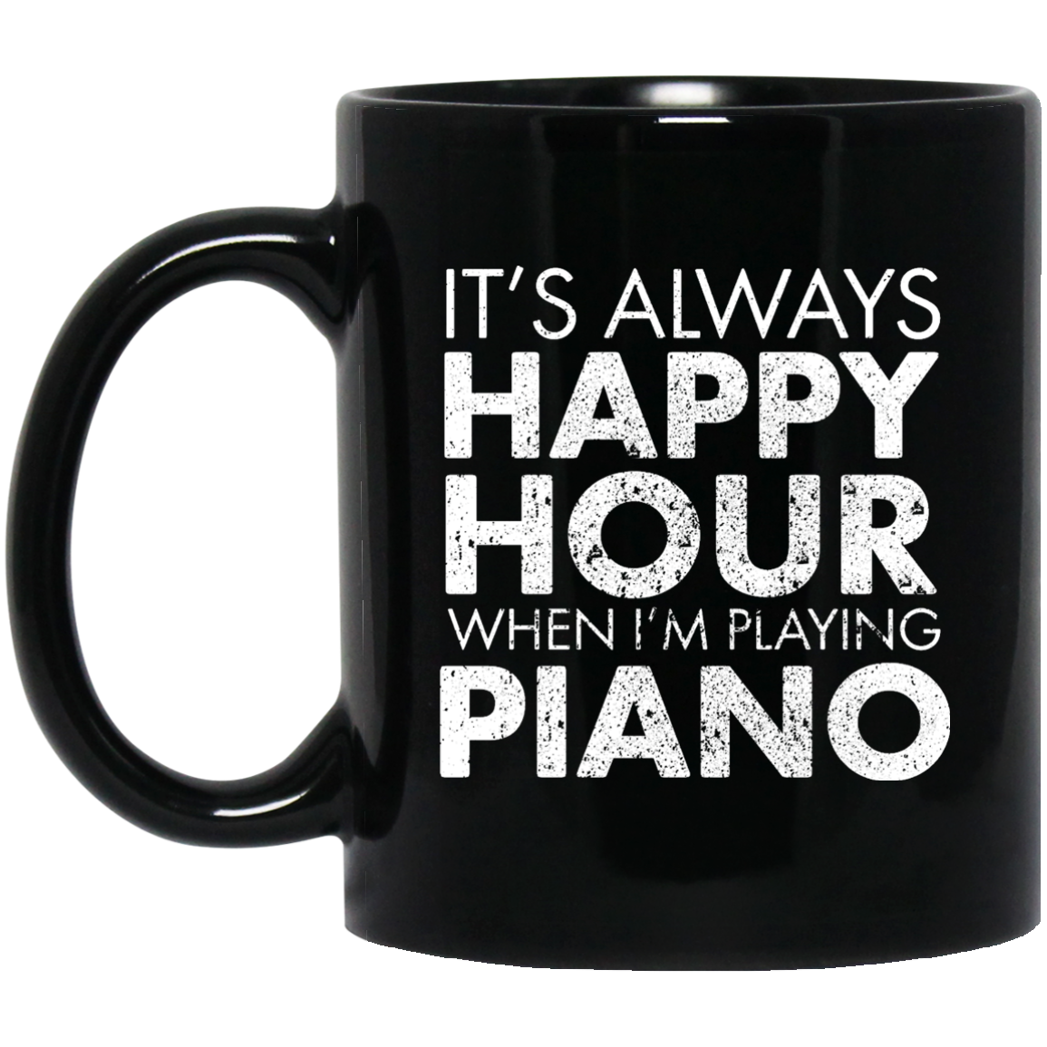 It's Always Happy Hour When I'm Playing Piano Mug