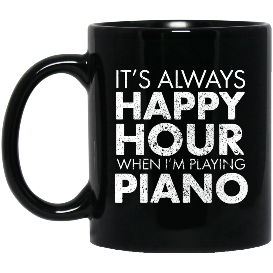 It's Always Happy Hour When I'm Playing Piano Mug