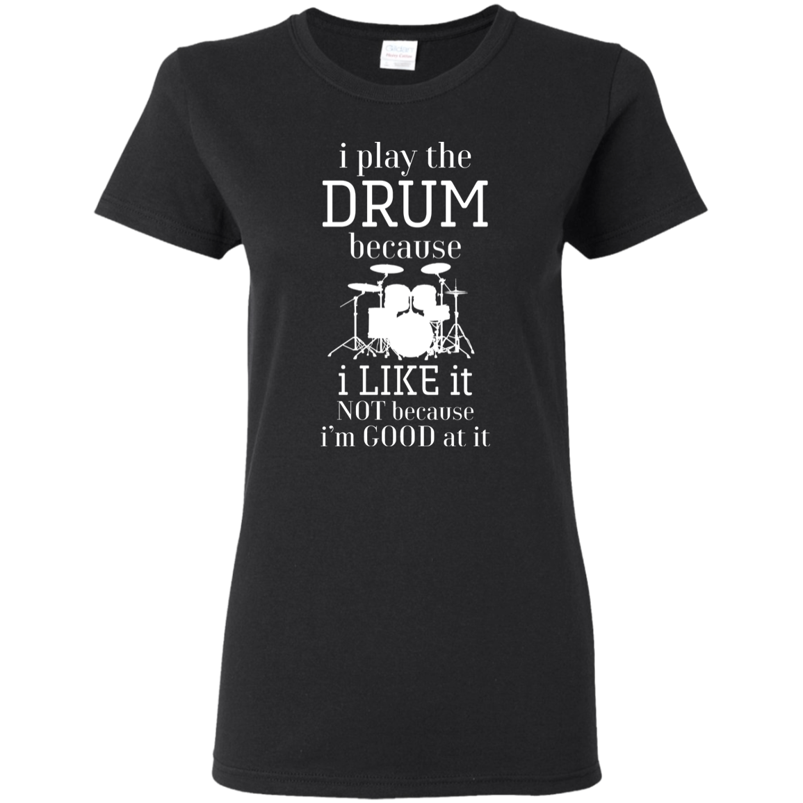 I Play The Drum Because I Like It T-shirt