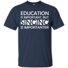 Education is Important, but Singing is Importanter T-shirt - Artistic Pod Review