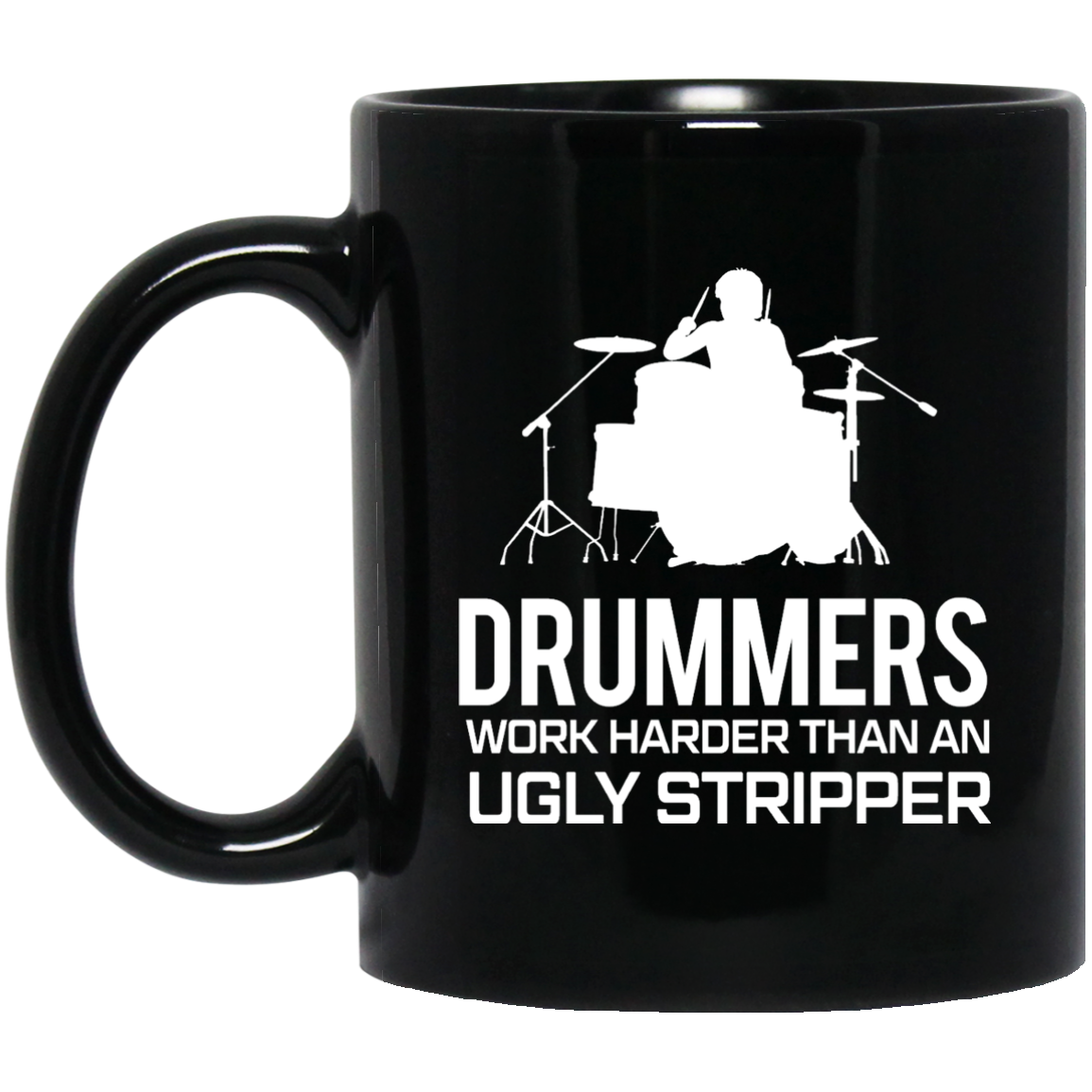 Drummer Work Harder Then A Ugly Stripper Mug - Artistic Pod Review