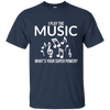 I Play The Music, Whats Your Superpower T-shirt