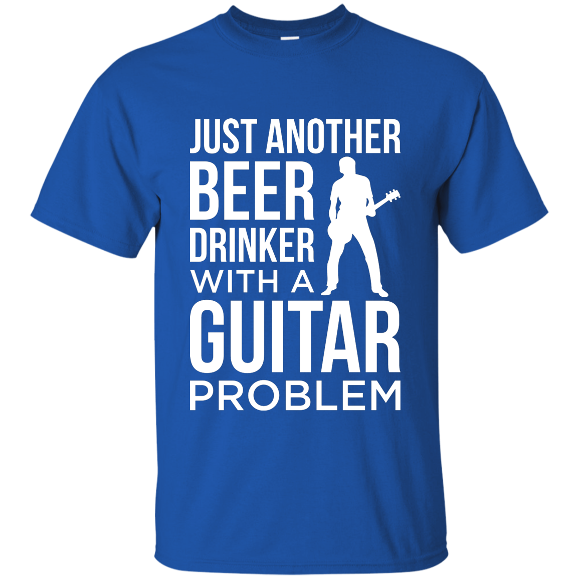 Just Another Beer Drinker With A Guitar Problem T-shirt