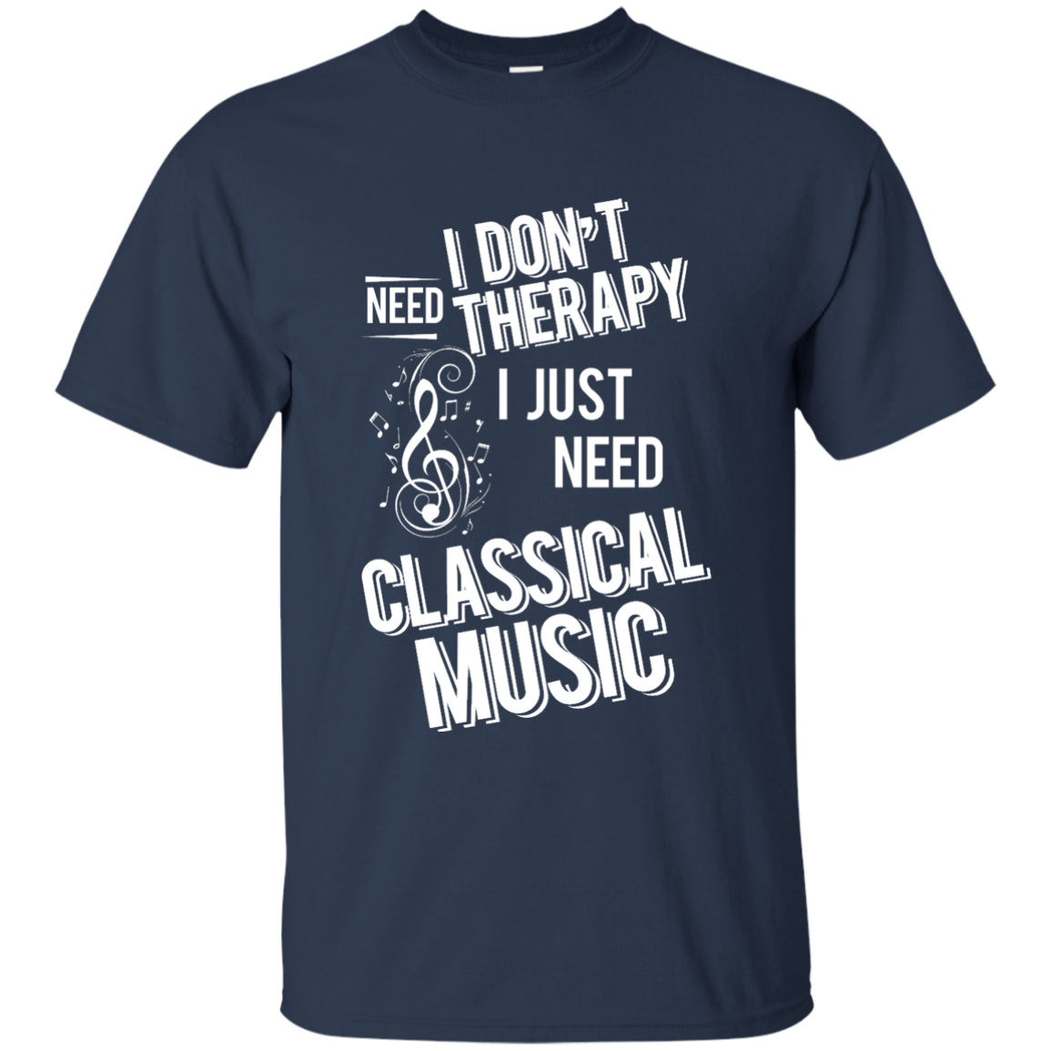 I don't need therapy ,I just need to play Classical Music T-shirt