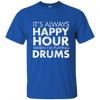 IT'S ALWAYS HAPPY HOUR WHEN I'M PLAYING DRUMS T-shirt