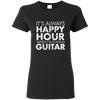 IT'S ALWAYS HAPPY HOUR WHEN I'M PLAYING GUITAR T-shirt