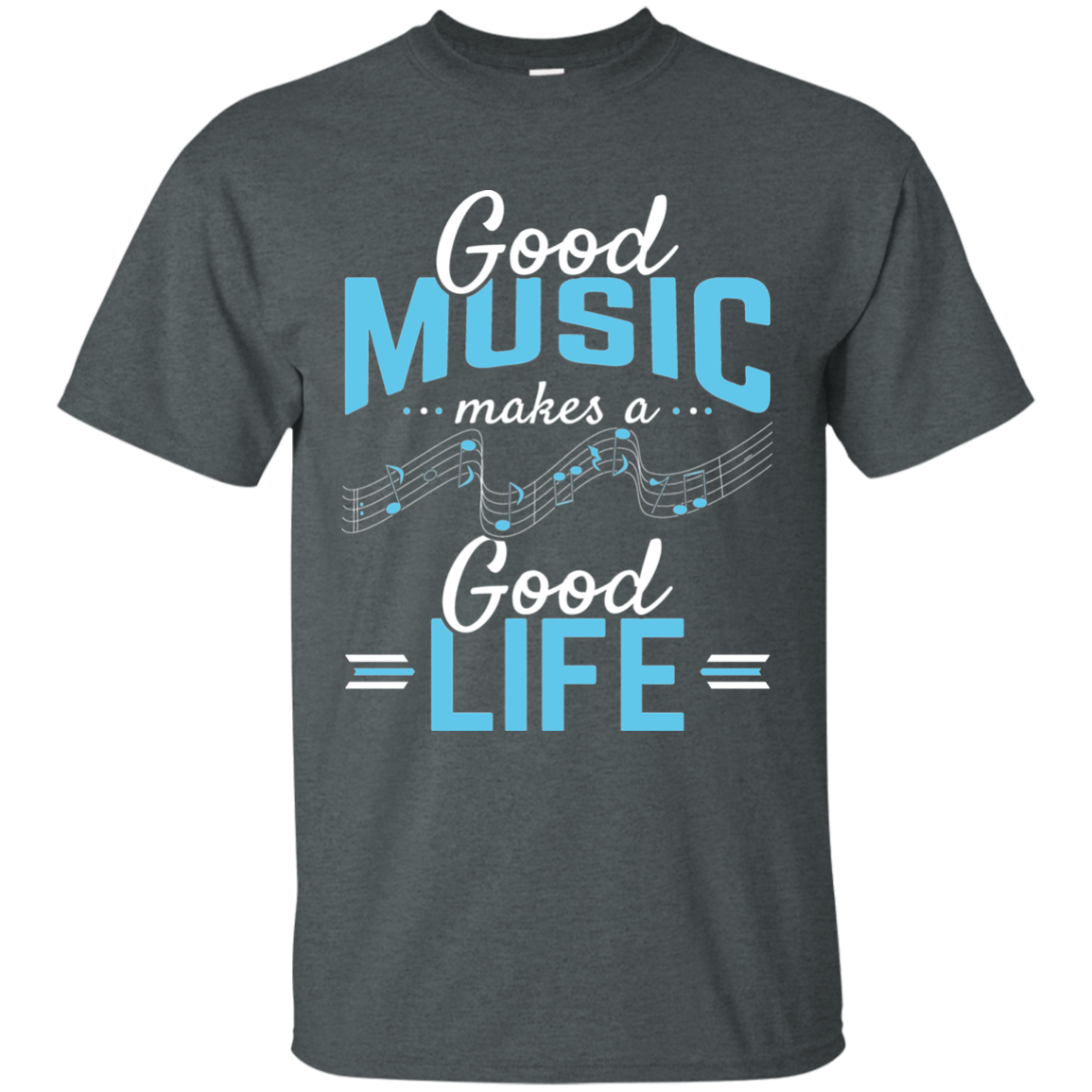 Good Music Makes A Good Life T-shirt