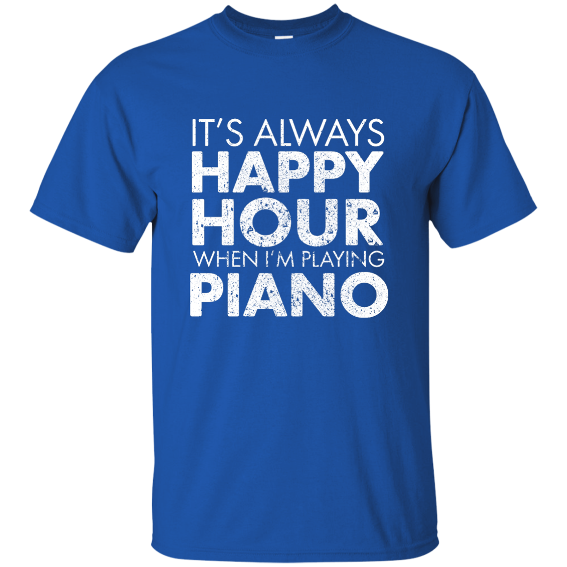 It's Always Happy Hour When I'm Playing Piano T-Shirt