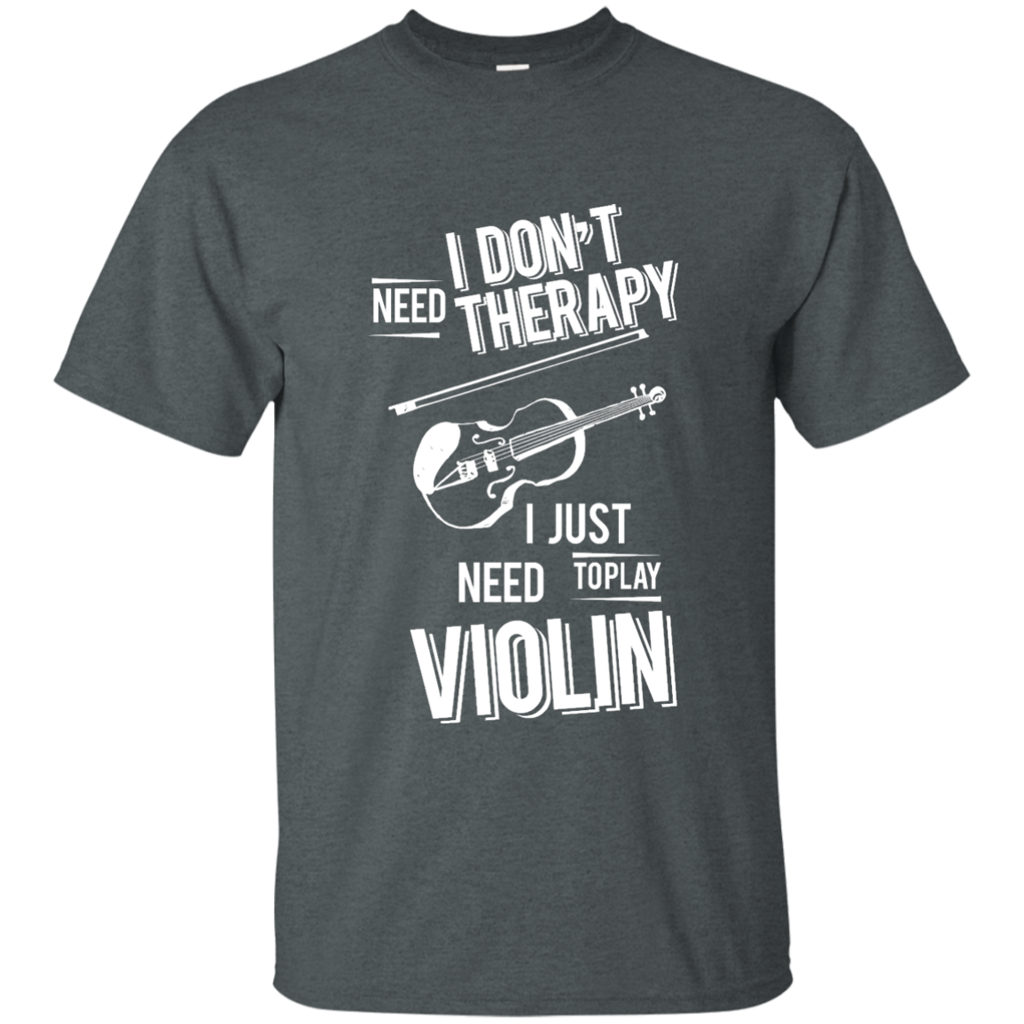 I don't need therapy ,I just need to play Violin T-shirt