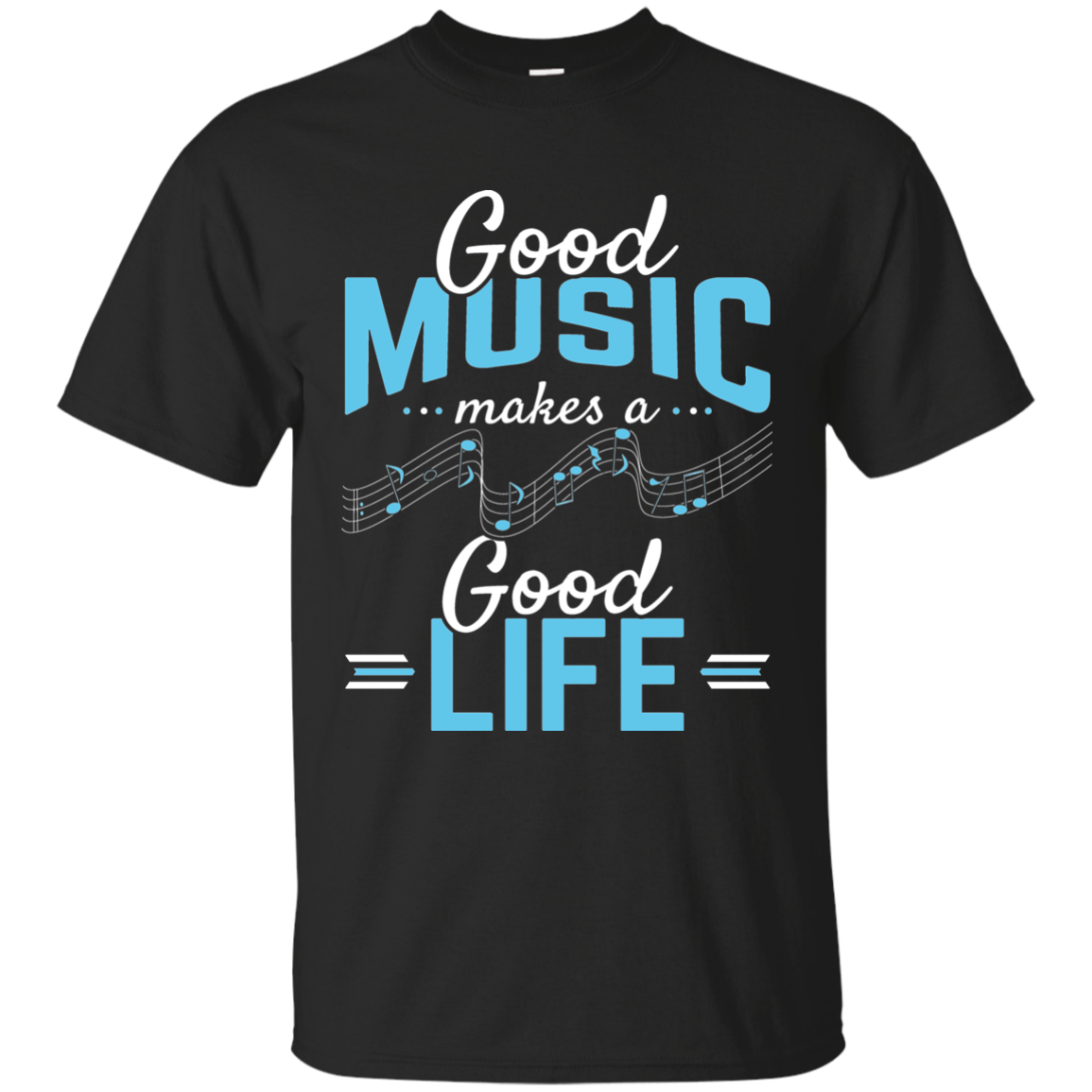 Good Music Makes A Good Life T-shirt