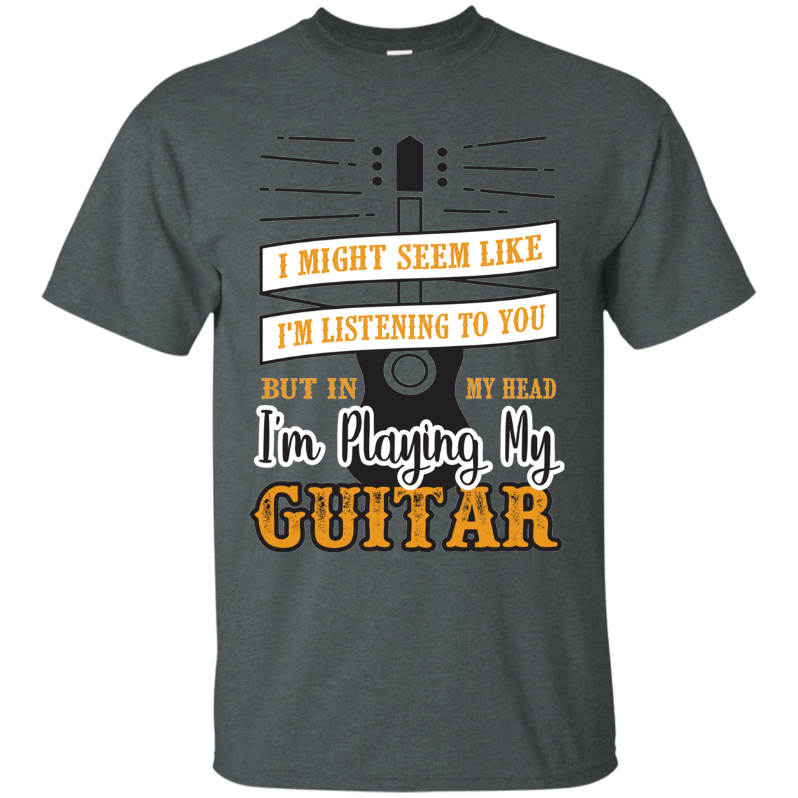 I Might Seem Like I'm Listening To You Guitar T-shirt