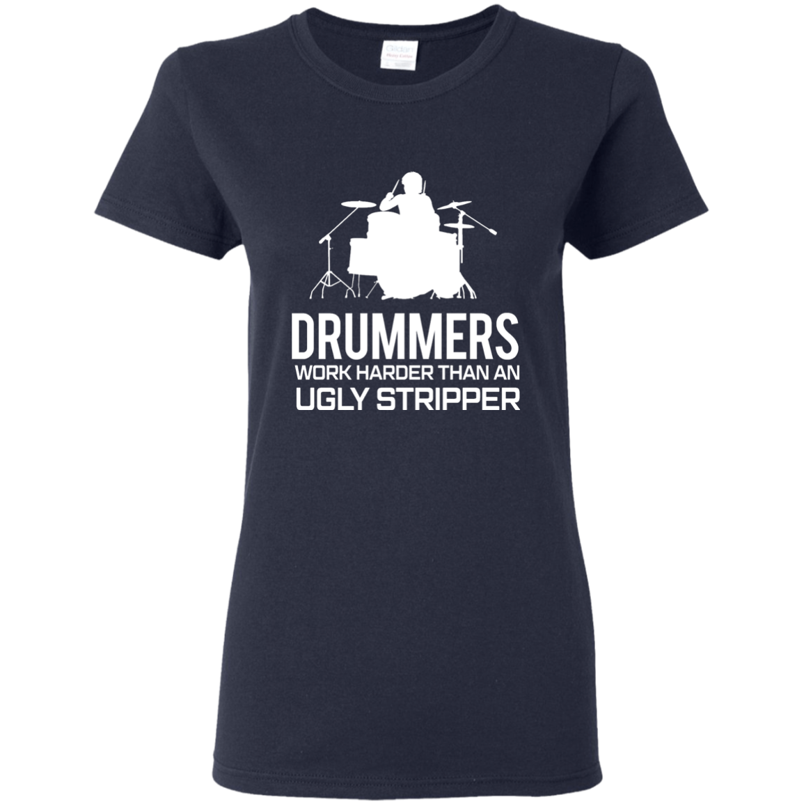 Drummer Work Harder Than A Ugly Stripper  T-shirt - Artistic Pod Review