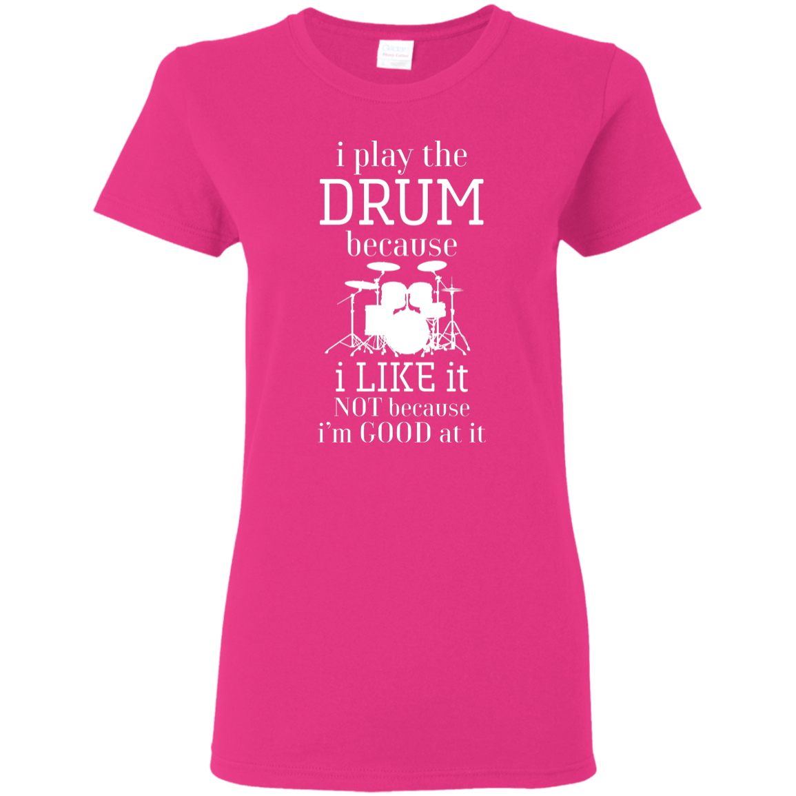 I Play The Drum Because I Like It T-shirt