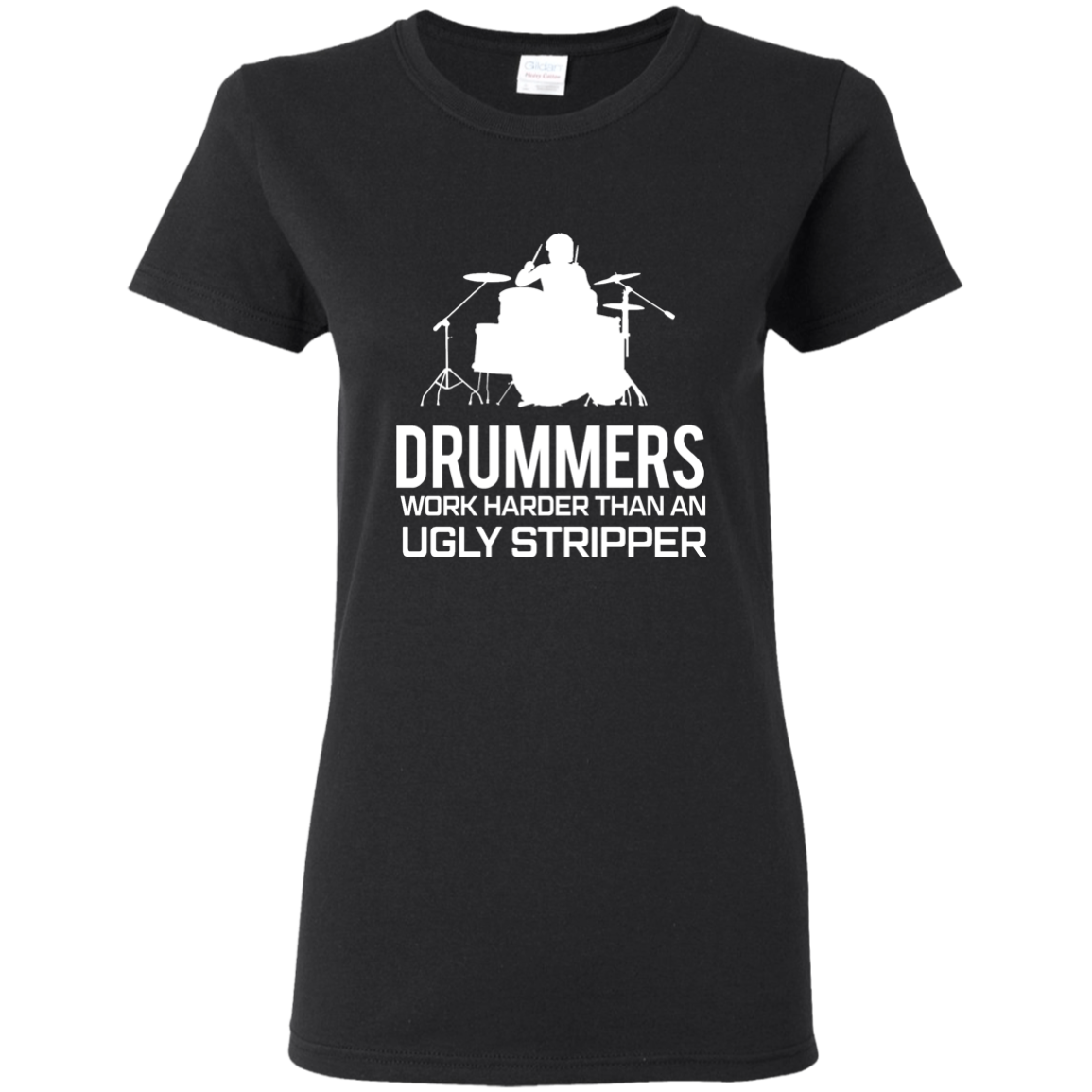 Drummer Work Harder Than A Ugly Stripper  T-shirt - Artistic Pod Review