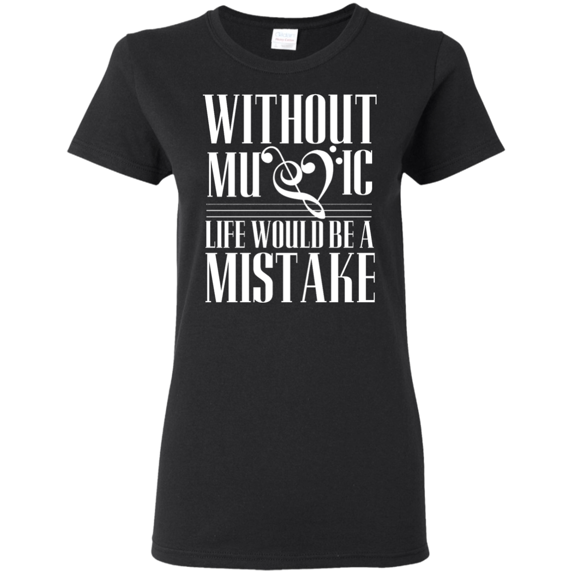 Without Music Life Would be a Mistake T-shirt!