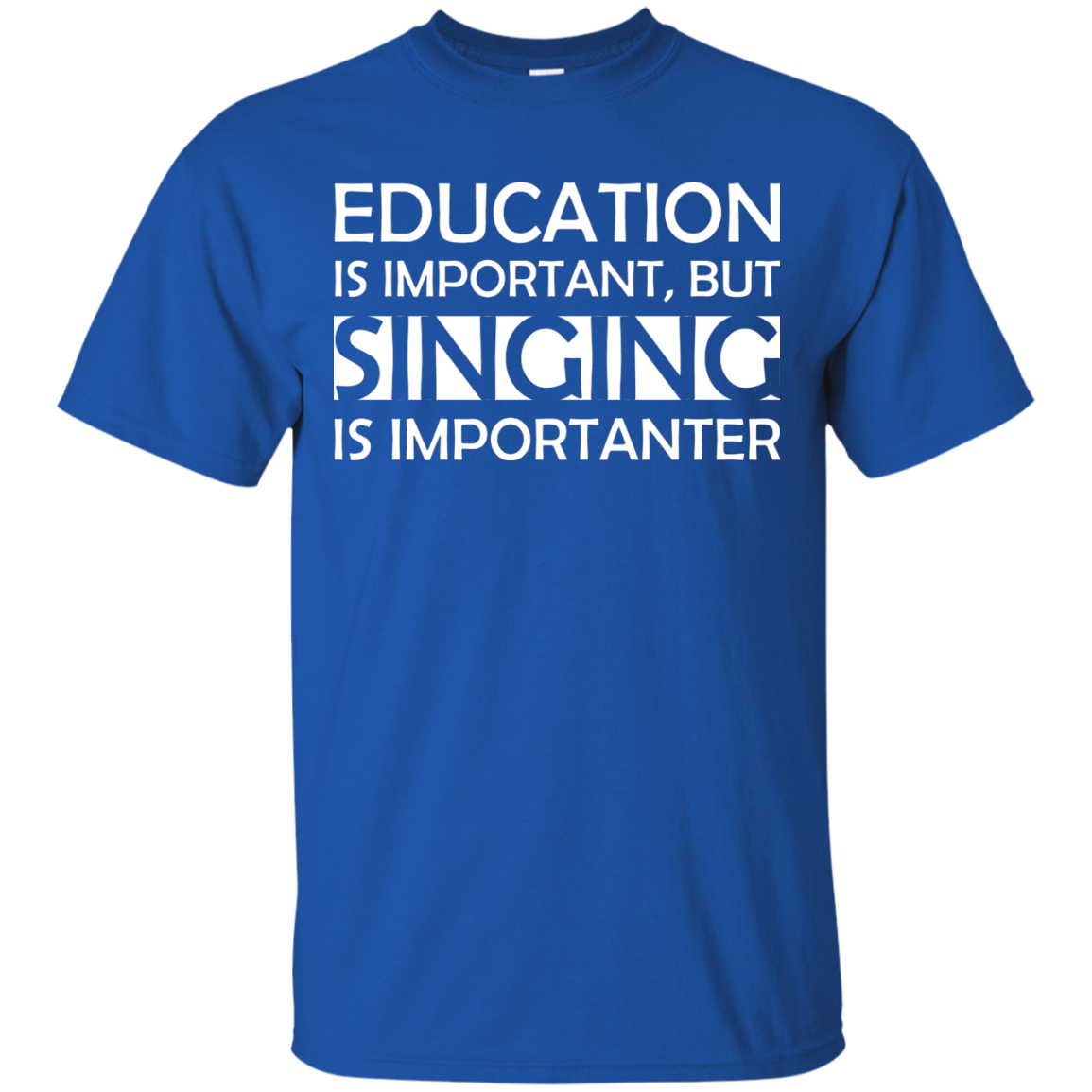 Education is Important, but Singing is Importanter T-shirt - Artistic Pod Review