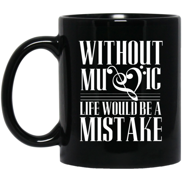 Without Music Life Would be a Mistake T-shirt!
