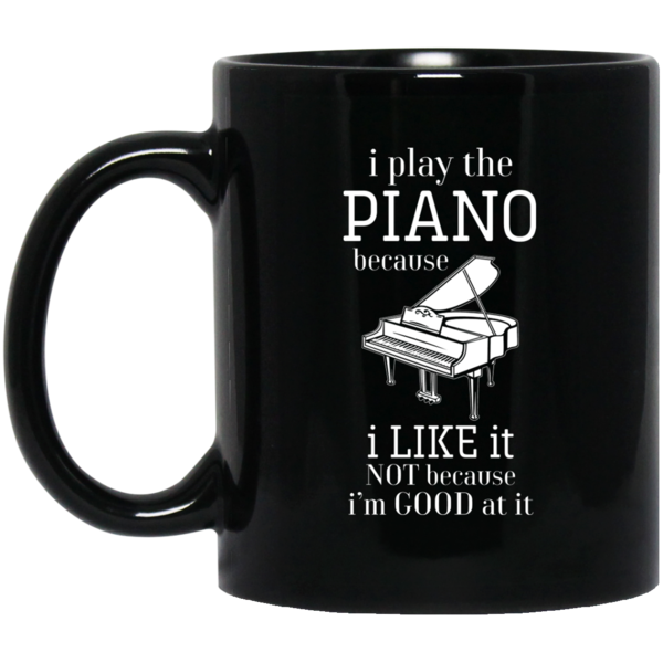 I Play The Piano Because I Like It T-shirt