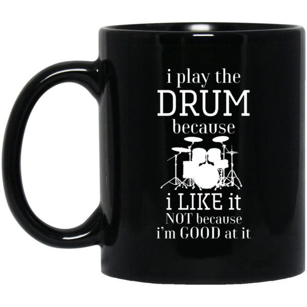 I Play The Drum Because I Like It T-shirt