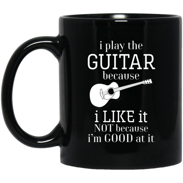 I Play The Guitar Because I Like It T-shirt