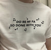 " Do Re Me Fa So Done with You " Tee - { shop_name }} - Review