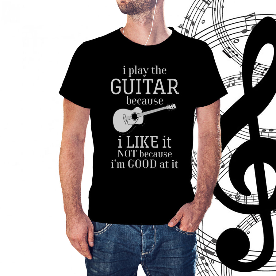I Play The Guitar Because I Like It T-shirt