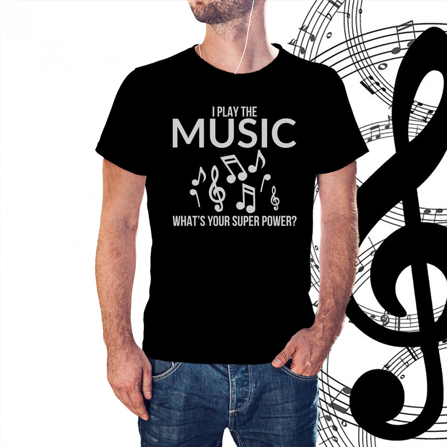 I Play The Music, Whats Your Superpower T-shirt