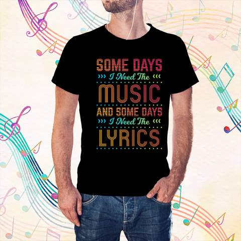 Some Days I Need The Music T-shirt