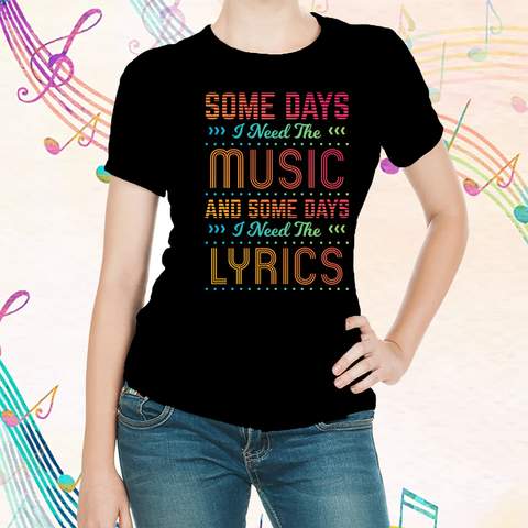 Some Days I Need The Music T-shirt
