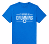 "I'd Rather Be Drumming" Tshirt - blue / XS - { shop_name }} - Review