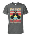 I'll Just Be Out Violin T-Shirt