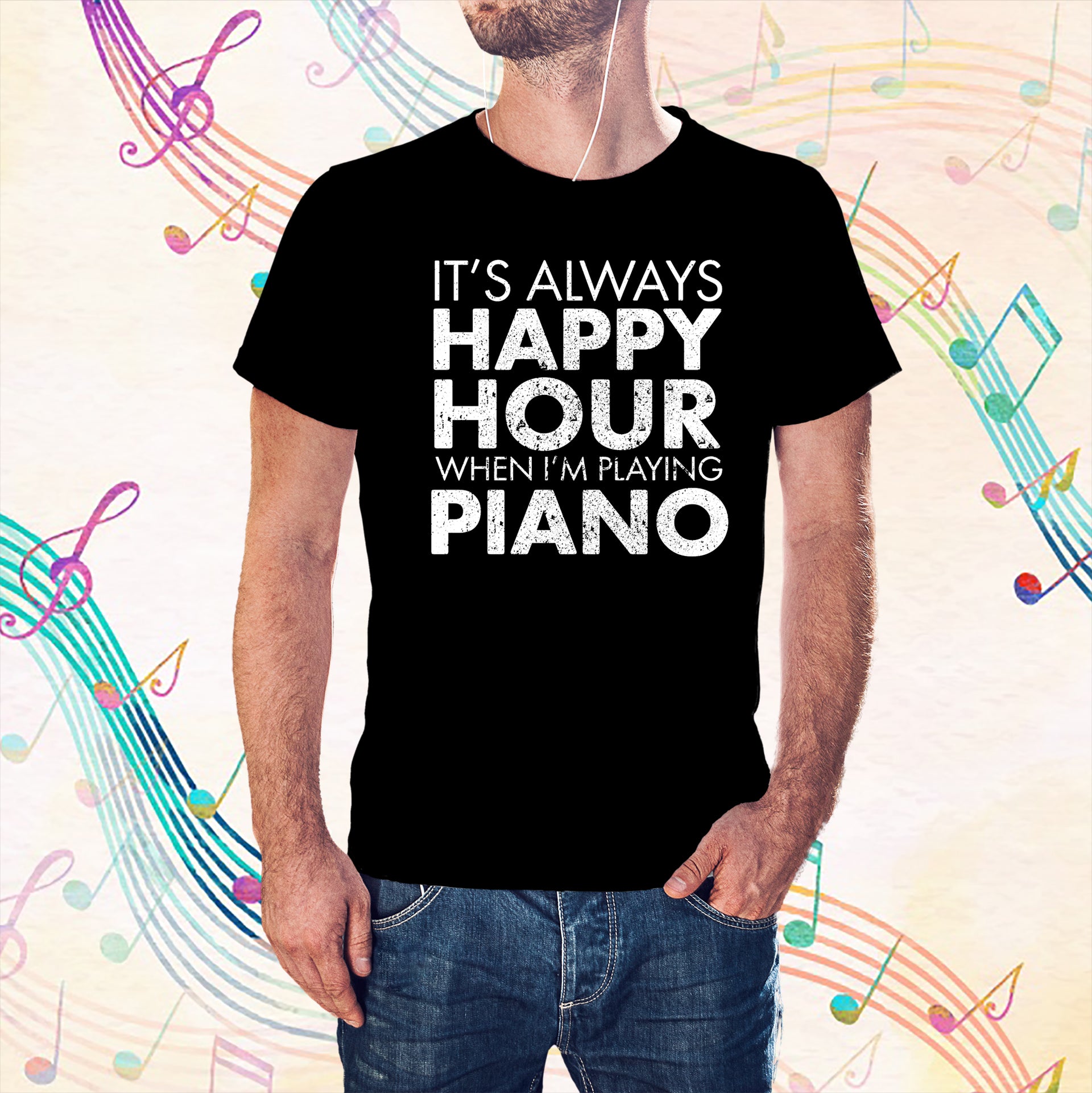 It's Always Happy Hour When I'm Playing Piano T-Shirt