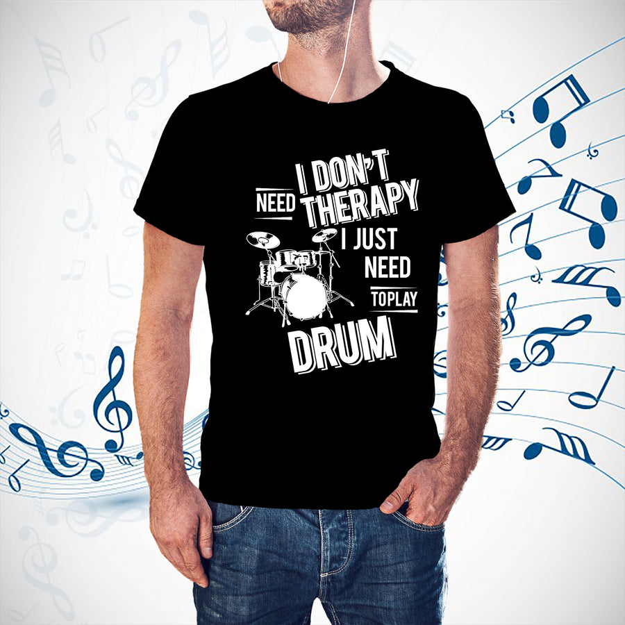 I don't need therapy ,I just need to play Drum T-shirt