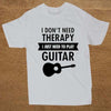 "I Don't Need Therapy - I Just Need To Play Guitar" T Shirt - White, Black Print / XS - { shop_name }} - Review