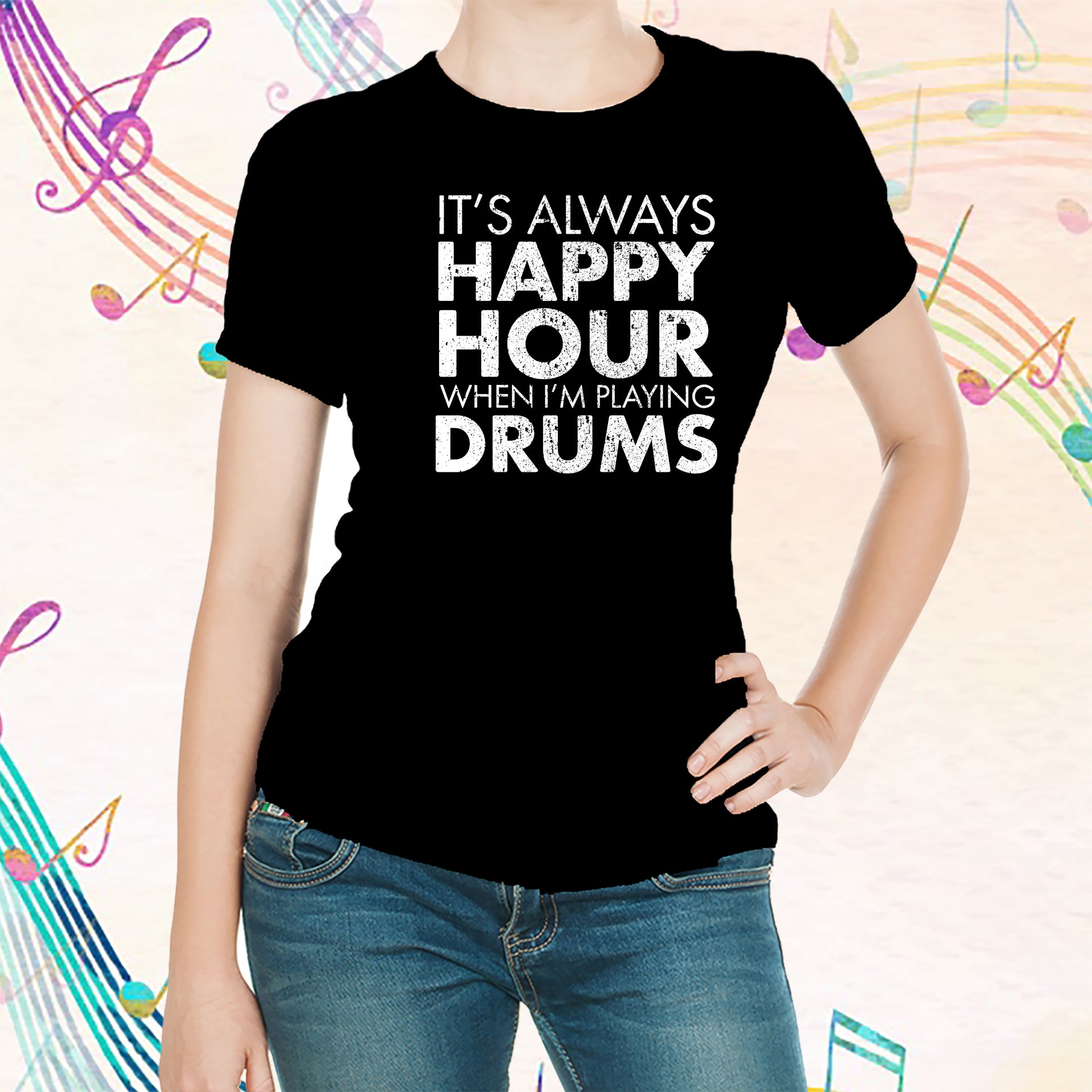 IT'S ALWAYS HAPPY HOUR WHEN I'M PLAYING DRUMS T-shirt