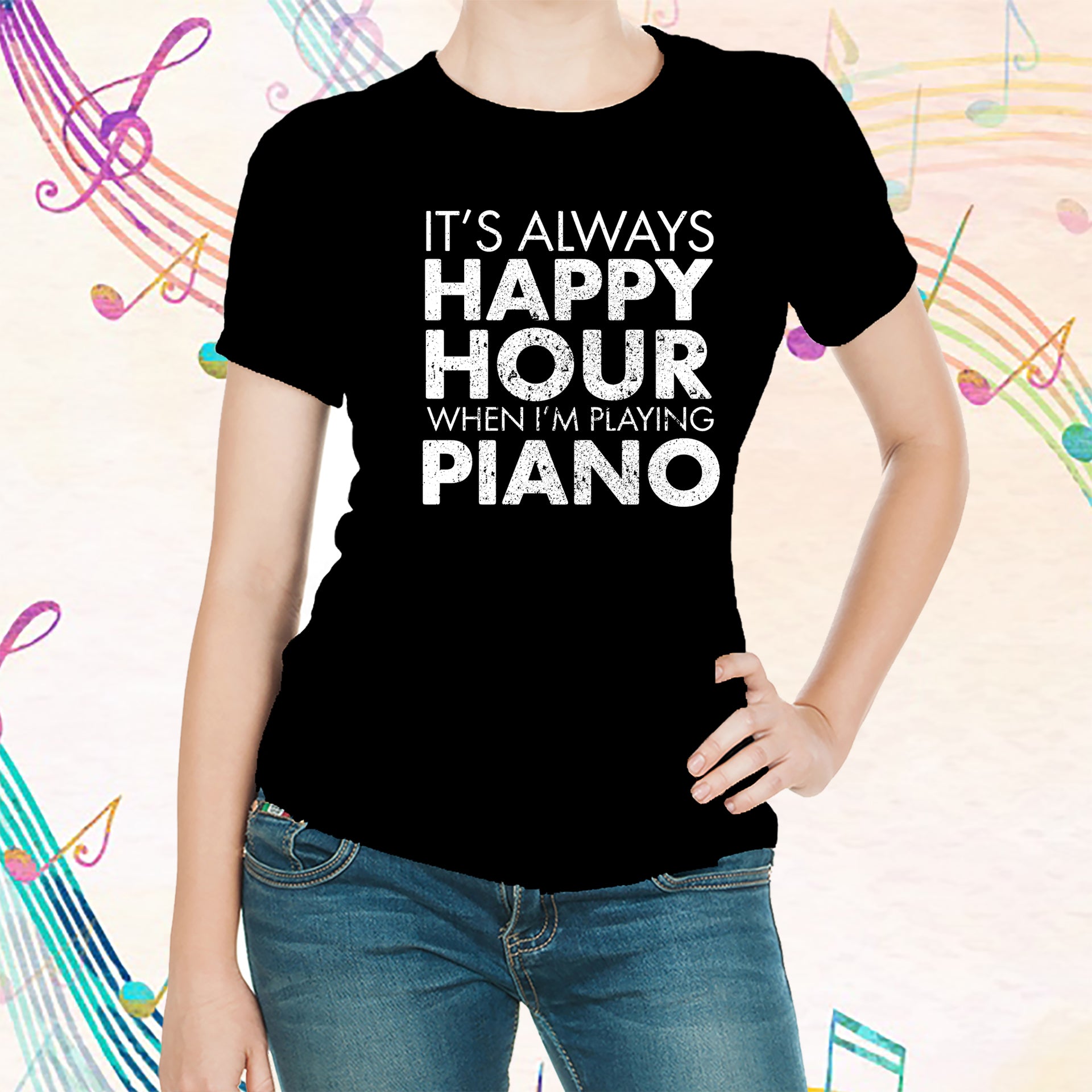 It's Always Happy Hour When I'm Playing Piano T-Shirt